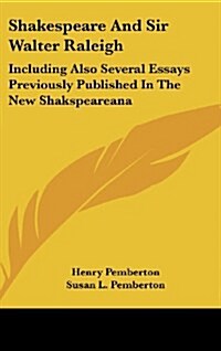 Shakespeare and Sir Walter Raleigh: Including Also Several Essays Previously Published in the New Shakspeareana (Hardcover)