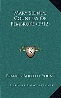 Mary Sidney, Countess of Pembroke (1912) (Hardcover)