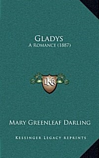 Gladys: A Romance (1887) (Hardcover)