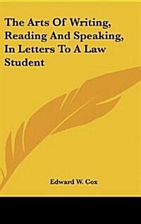 The Arts of Writing, Reading and Speaking, in Letters to a Law Student (Hardcover)
