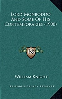 Lord Monboddo and Some of His Contemporaries (1900) (Hardcover)
