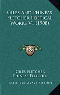 Giles and Phineas Fletcher Poetical Works V1 (1908) (Hardcover)