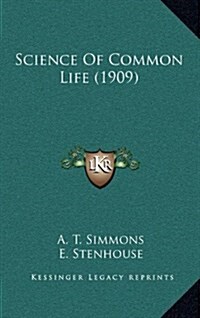 Science of Common Life (1909) (Hardcover)