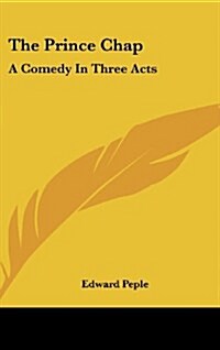 The Prince Chap: A Comedy in Three Acts (Hardcover)