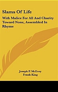 Slams of Life: With Malice for All and Charity Toward None, Assembled in Rhyme (Hardcover)