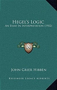 Hegels Logic: An Essay in Interpretation (1902) (Hardcover)