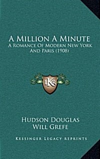 A Million a Minute: A Romance of Modern New York and Paris (1908) (Hardcover)