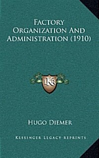 Factory Organization and Administration (1910) (Hardcover)