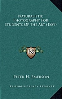 Naturalistic Photography for Students of the Art (1889) (Hardcover)