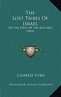 The Lost Tribes of Israel: Or the First of the Red Men (1861) (Hardcover)