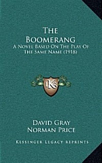 The Boomerang: A Novel Based on the Play of the Same Name (1918) (Hardcover)