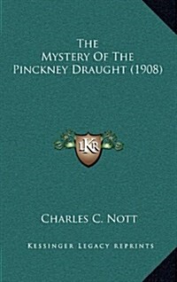 The Mystery of the Pinckney Draught (1908) (Hardcover)