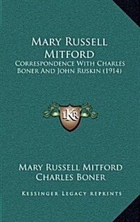 Mary Russell Mitford: Correspondence with Charles Boner and John Ruskin (1914) (Hardcover)