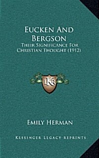 Eucken and Bergson: Their Significance for Christian Thought (1912) (Hardcover)