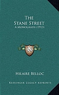 The Stane Street: A Monograph (1913) (Hardcover)