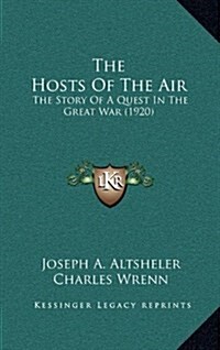 The Hosts of the Air: The Story of a Quest in the Great War (1920) (Hardcover)