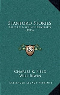 Stanford Stories: Tales of a Young University (1913) (Hardcover)