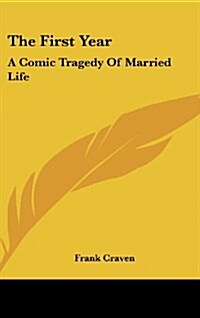 The First Year: A Comic Tragedy of Married Life (Hardcover)