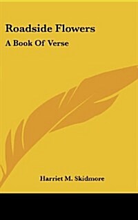 Roadside Flowers: A Book of Verse (Hardcover)