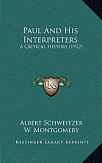 Paul and His Interpreters: A Critical History (1912) (Hardcover)