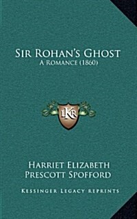 Sir Rohans Ghost: A Romance (1860) (Hardcover)