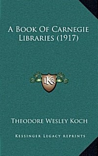 A Book of Carnegie Libraries (1917) (Hardcover)