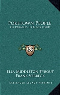 Poketown People: Or Parables in Black (1904) (Hardcover)