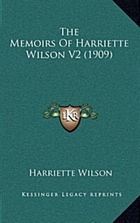 The Memoirs of Harriette Wilson V2 (1909) (Hardcover)