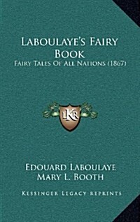 Laboulayes Fairy Book: Fairy Tales of All Nations (1867) (Hardcover)