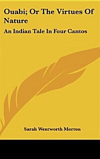 Ouabi; Or the Virtues of Nature: An Indian Tale in Four Cantos (Hardcover)