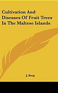 Cultivation and Diseases of Fruit Trees in the Maltese Islands (Hardcover)