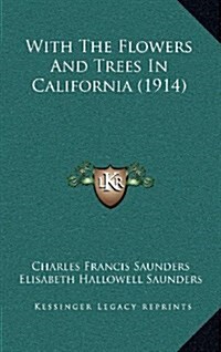 With the Flowers and Trees in California (1914) (Hardcover)