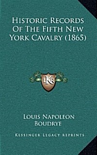 Historic Records of the Fifth New York Cavalry (1865) (Hardcover)