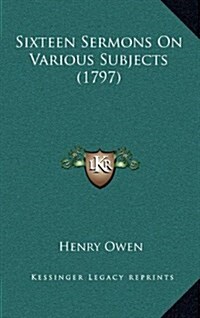 Sixteen Sermons on Various Subjects (1797) (Hardcover)