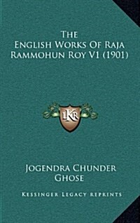 The English Works of Raja Rammohun Roy V1 (1901) (Hardcover)