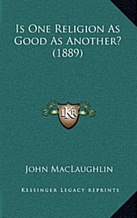 Is One Religion as Good as Another? (1889) (Hardcover)