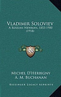 Vladimir Soloviev: A Russian Newman, 1853-1900 (1918) (Hardcover)