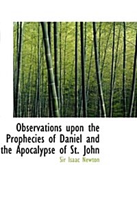 Observations Upon the Prophecies of Daniel and the Apocalypse of St. John (Hardcover)