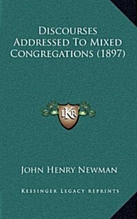 Discourses Addressed to Mixed Congregations (1897) (Hardcover)