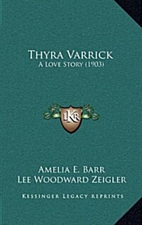 Thyra Varrick: A Love Story (1903) (Hardcover)