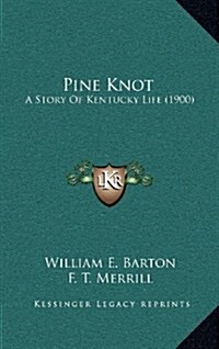 Pine Knot: A Story of Kentucky Life (1900) (Hardcover)
