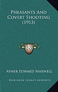 Pheasants and Covert Shooting (1913) (Hardcover)