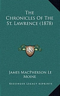 The Chronicles of the St. Lawrence (1878) (Hardcover)