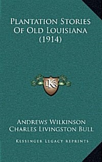 Plantation Stories of Old Louisiana (1914) (Hardcover)