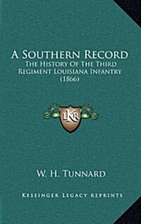 A Southern Record: The History of the Third Regiment Louisiana Infantry (1866) (Hardcover)