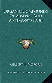 Organic Compounds of Arsenic and Antimony (1918) (Hardcover)