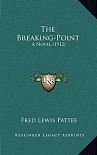 The Breaking-Point: A Novel (1912) (Hardcover)