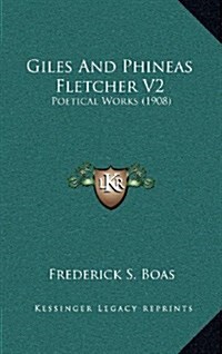 Giles and Phineas Fletcher V2: Poetical Works (1908) (Hardcover)