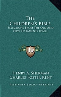 The Childrens Bible: Selections from the Old and New Testaments (1922) (Hardcover)