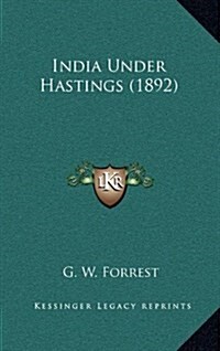 India Under Hastings (1892) (Hardcover)